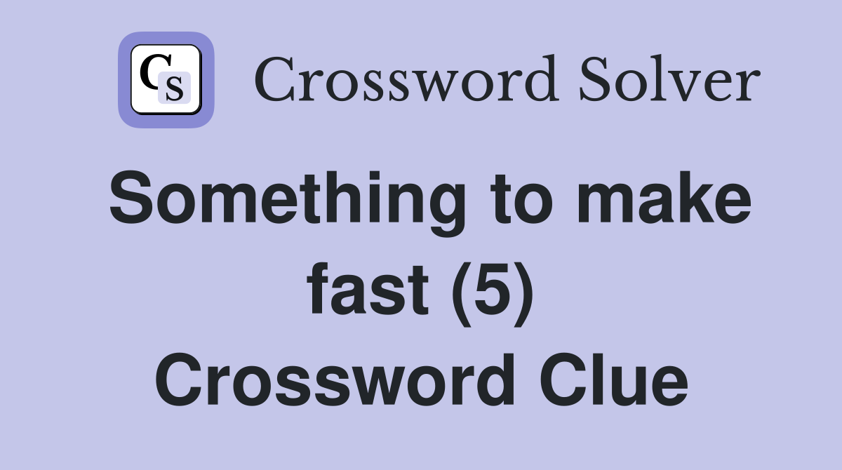 Something to make fast (5) Crossword Clue
