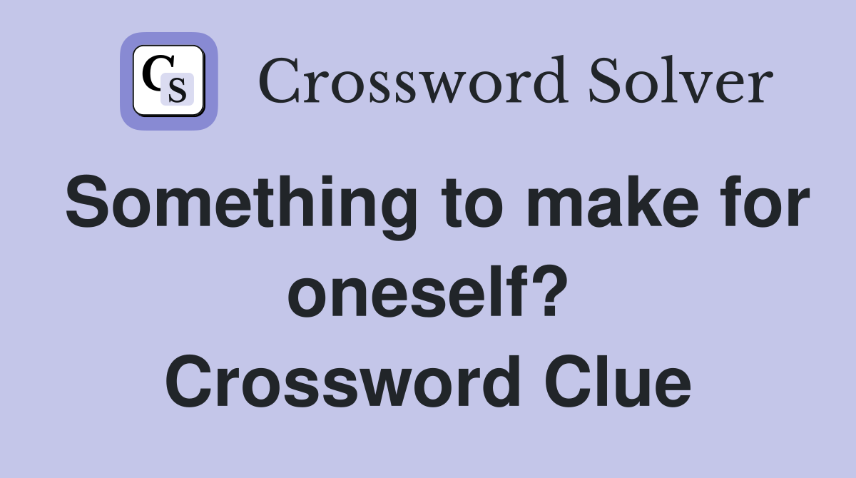 Something to make for oneself? Crossword Clue