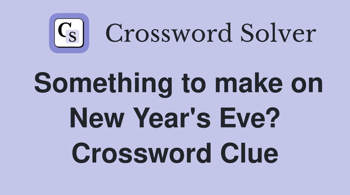 Something to make on New Year's Eve? Crossword Clue