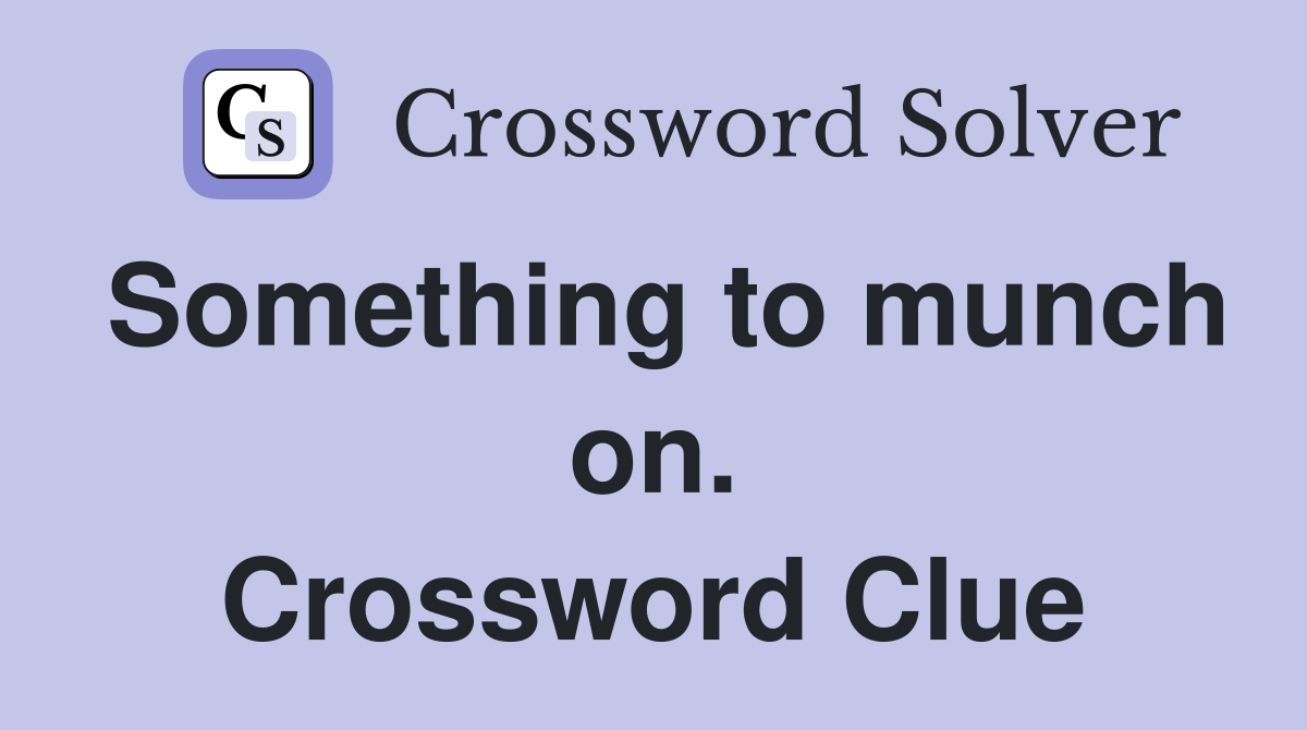 Something to munch on. Crossword Clue