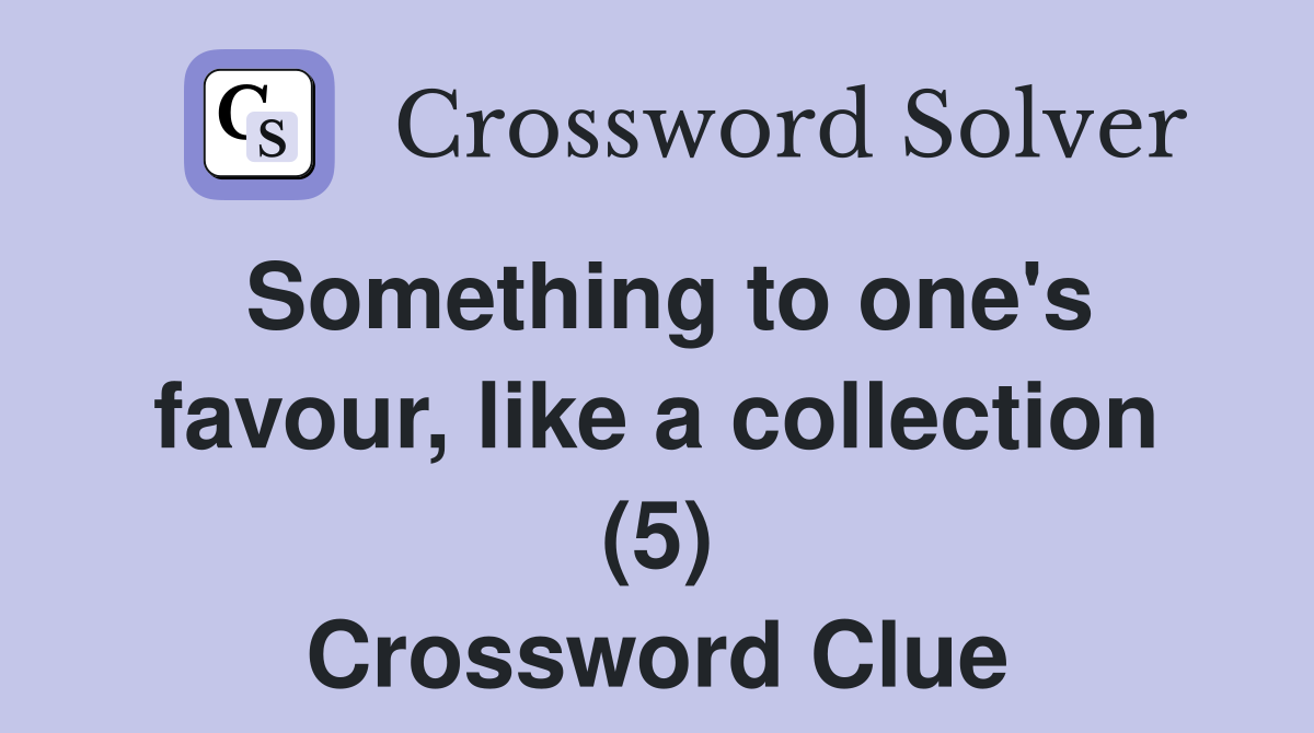 Something to one's favour, like a collection (5) Crossword Clue