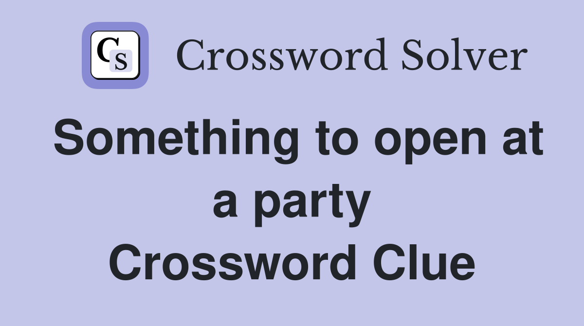 Something to open at a party Crossword Clue