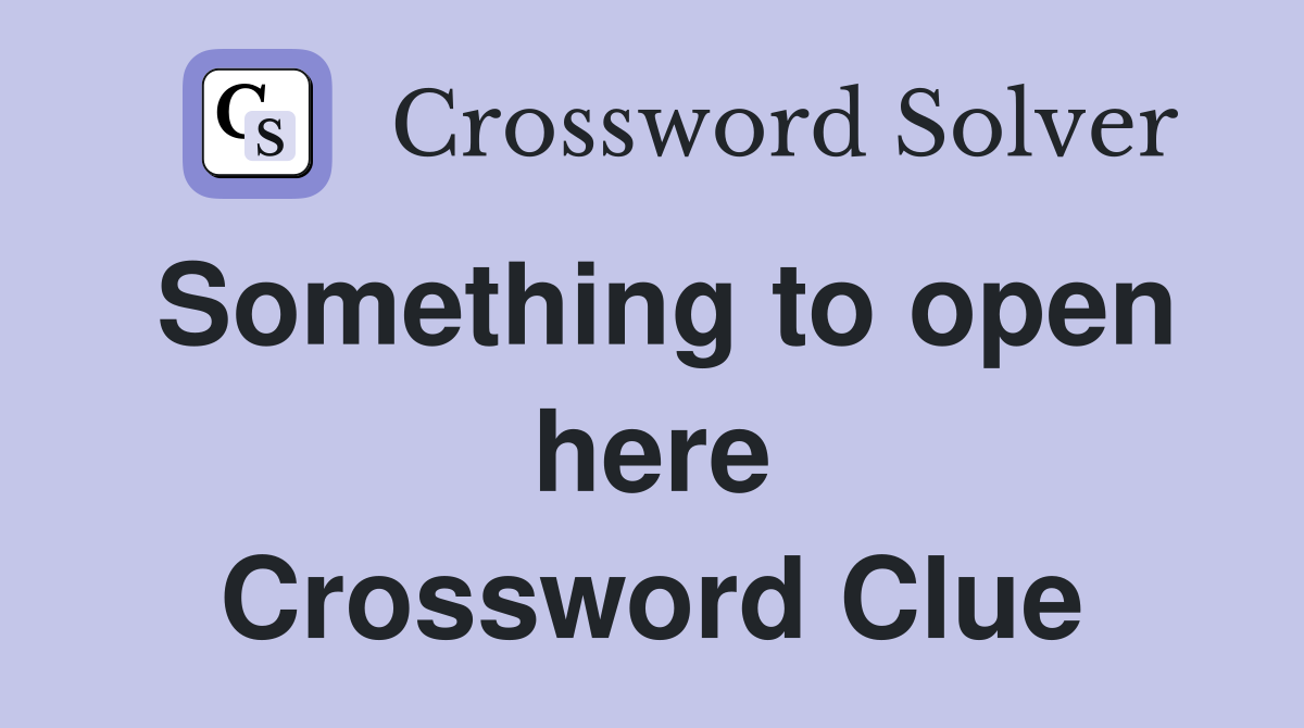 Something to open here Crossword Clue