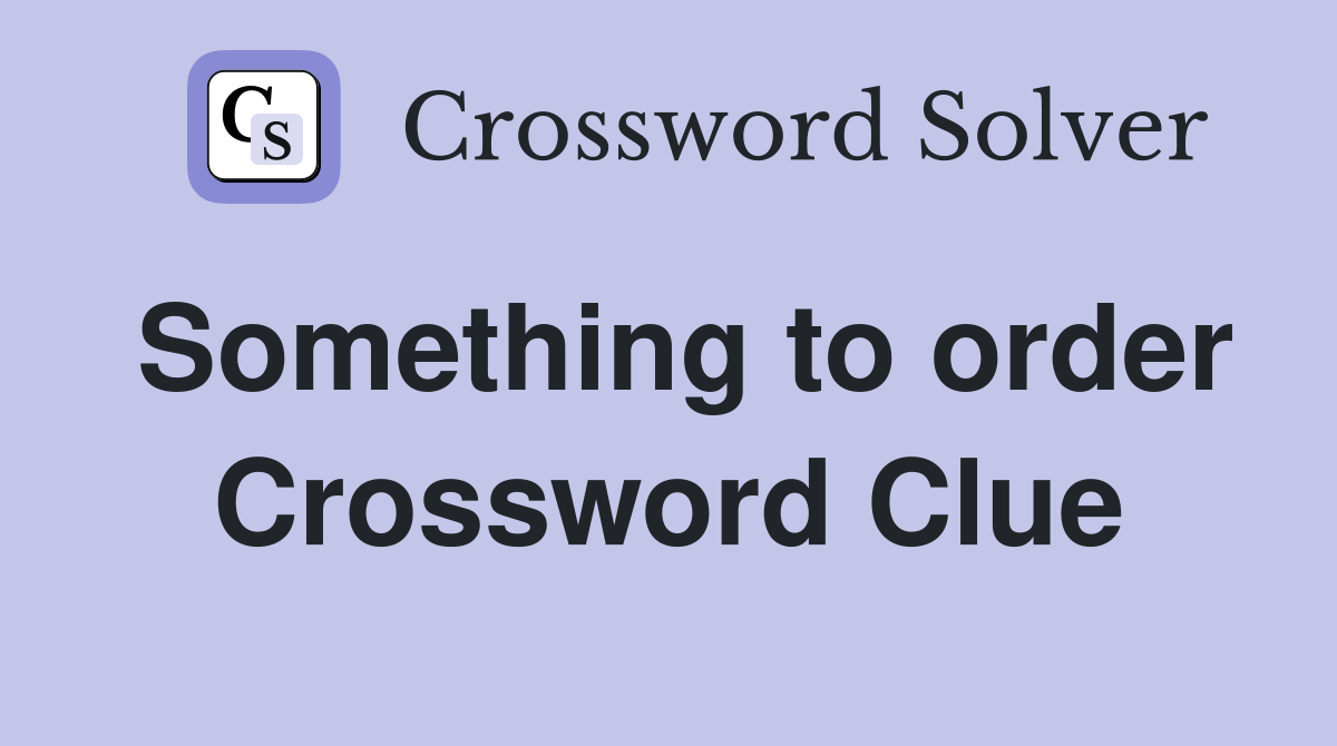 Something to order Crossword Clue
