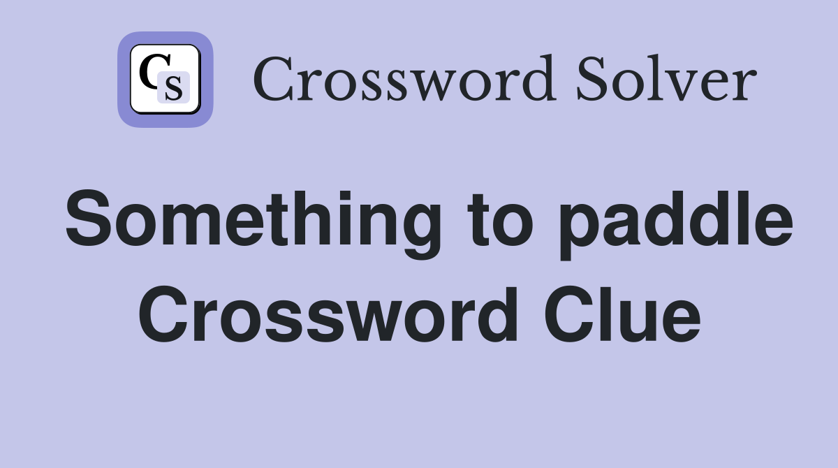 Something to paddle Crossword Clue