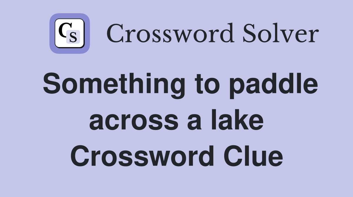 Something to paddle across a lake Crossword Clue