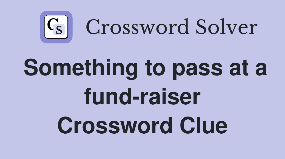 Something to pass at a fund-raiser Crossword Clue