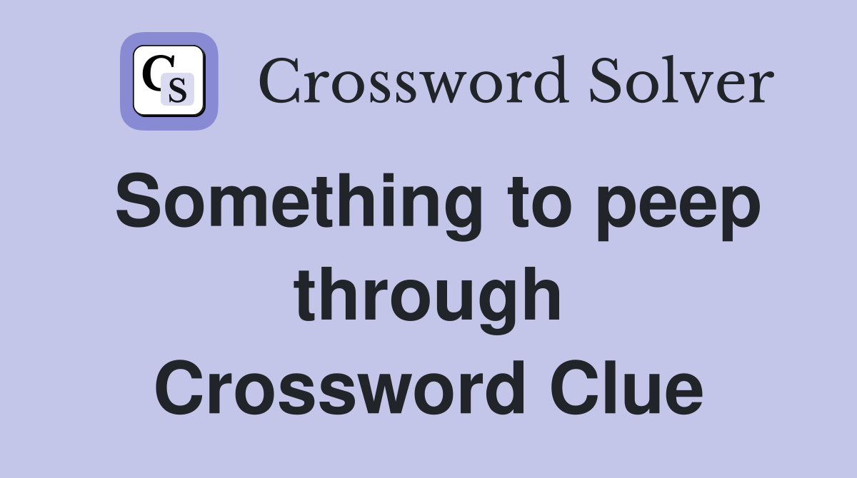 Something to peep through Crossword Clue