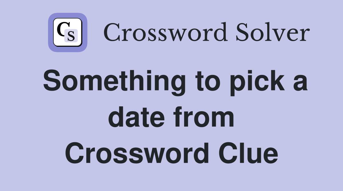 Something to pick a date from Crossword Clue