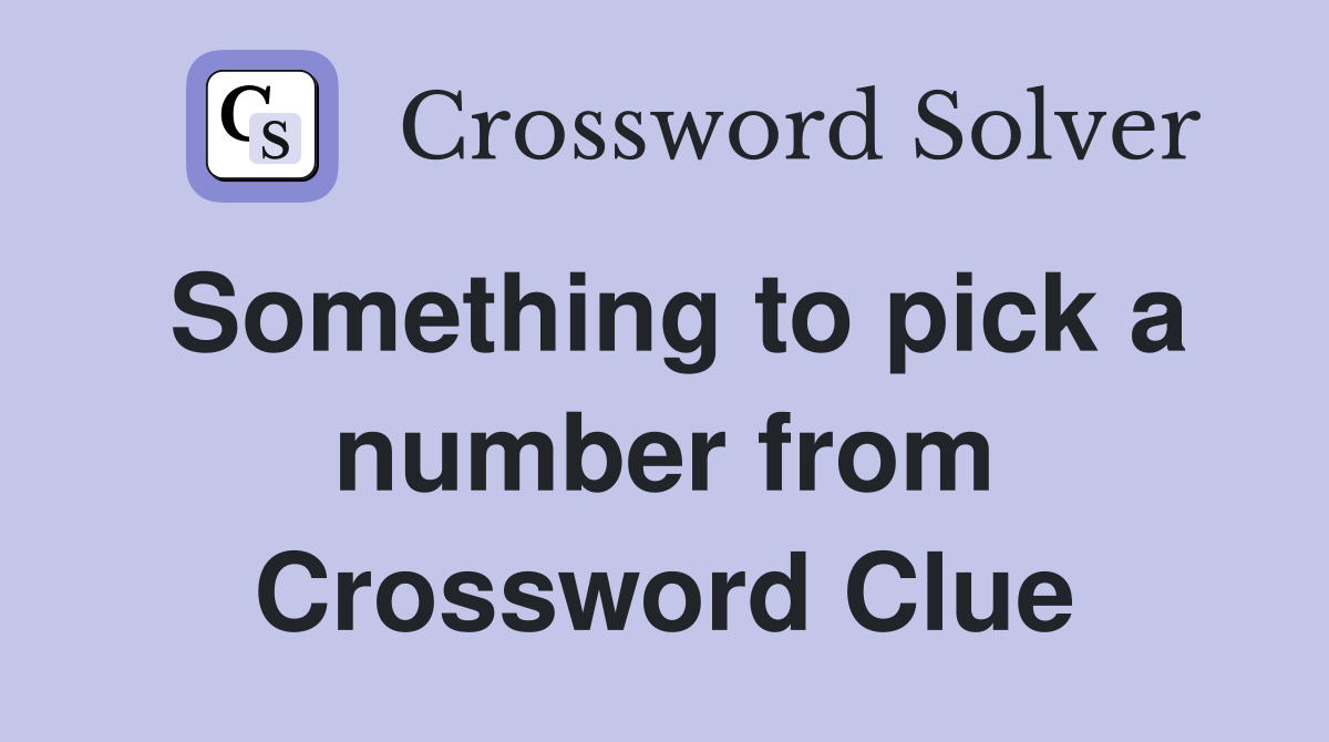 Something to pick a number from Crossword Clue