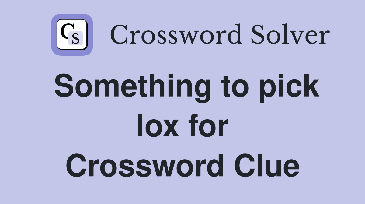 Something to pick lox for Crossword Clue