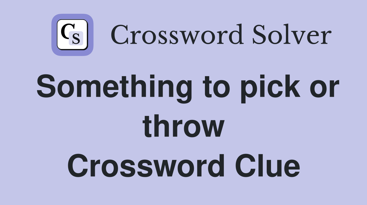 Something to pick or throw Crossword Clue