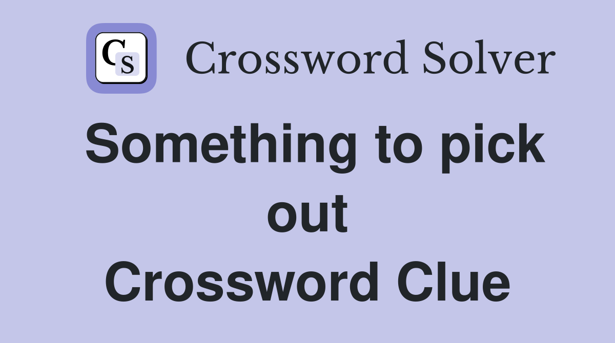 Something to pick out Crossword Clue