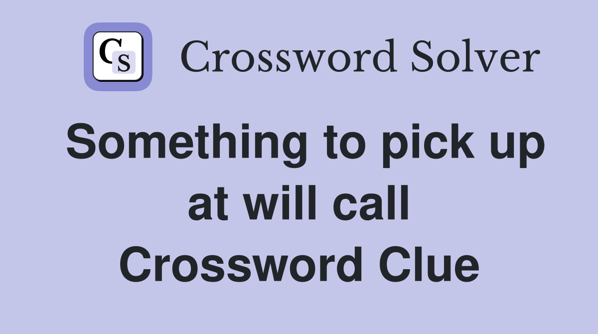 Something to pick up at will call Crossword Clue