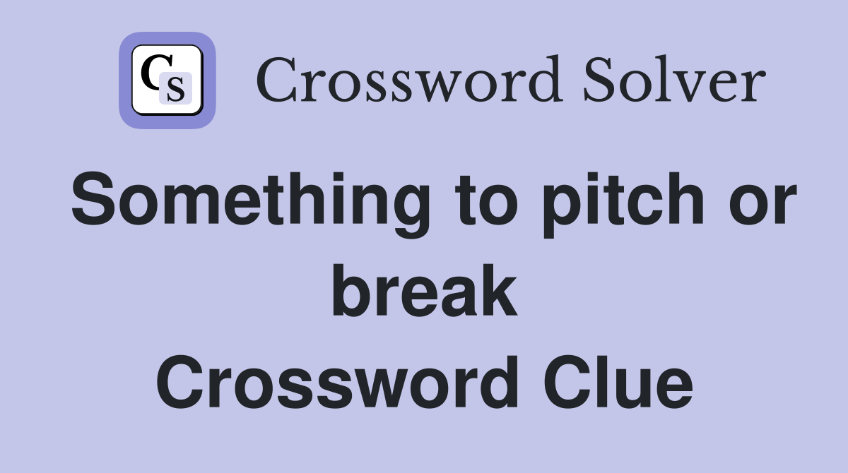Something to pitch or break Crossword Clue