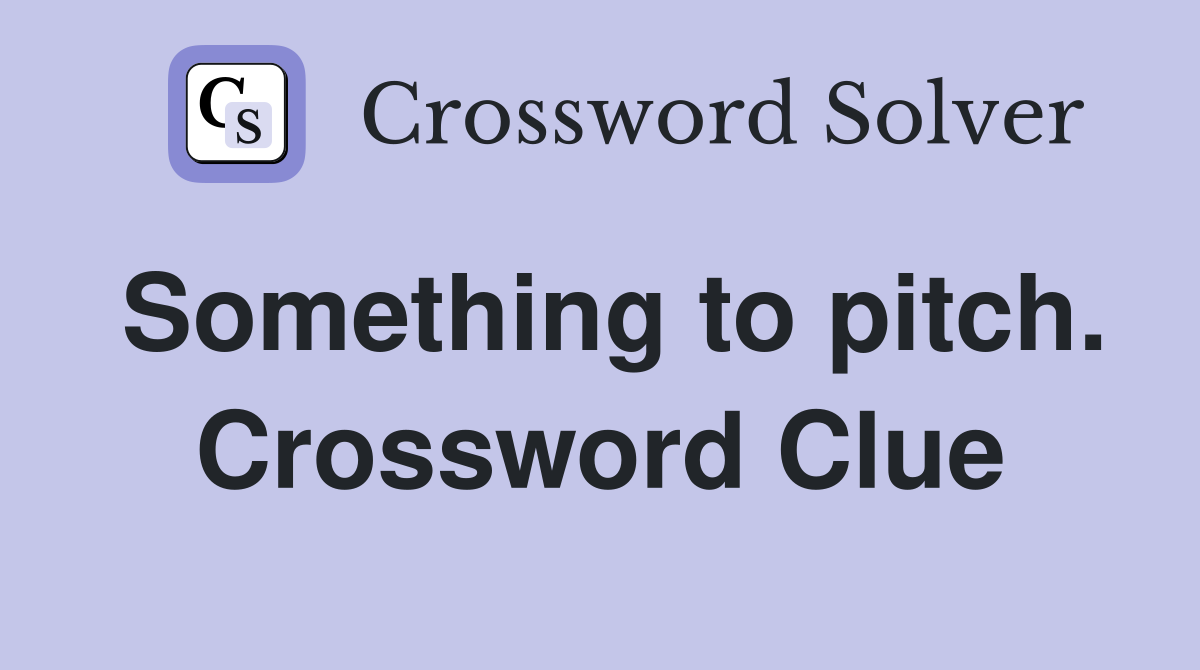 Something to pitch. Crossword Clue