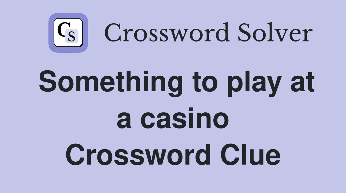 Something to play at a casino Crossword Clue