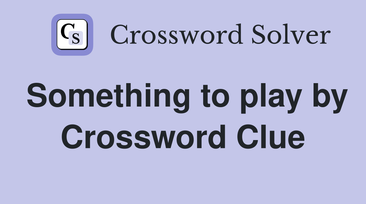 Something to play by Crossword Clue
