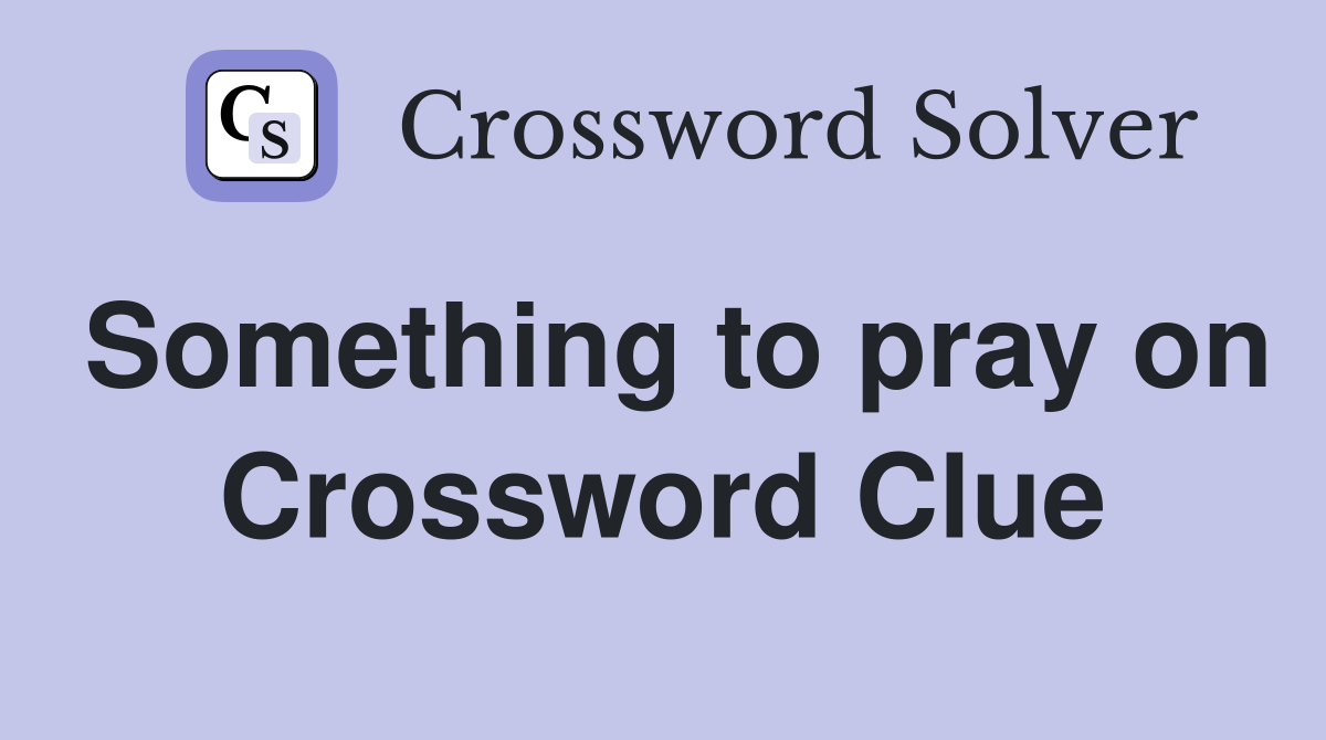 Something to pray on Crossword Clue