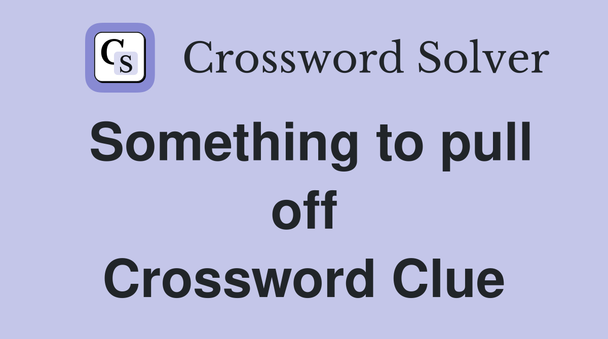 Something to pull off Crossword Clue