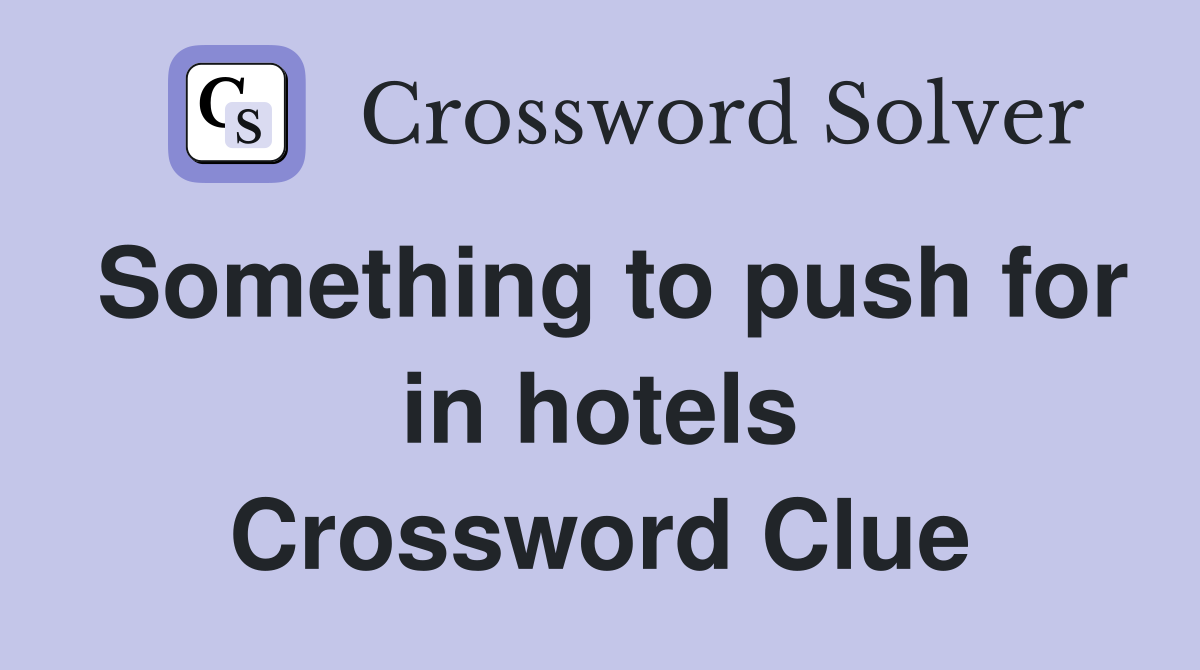Something to push for in hotels Crossword Clue