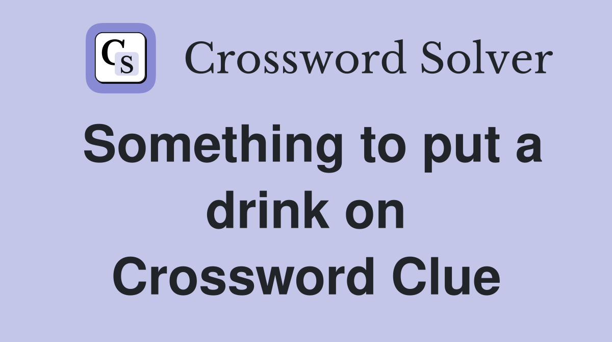 Something to put a drink on Crossword Clue