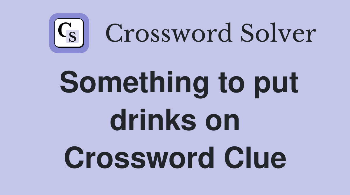 Something to put drinks on Crossword Clue