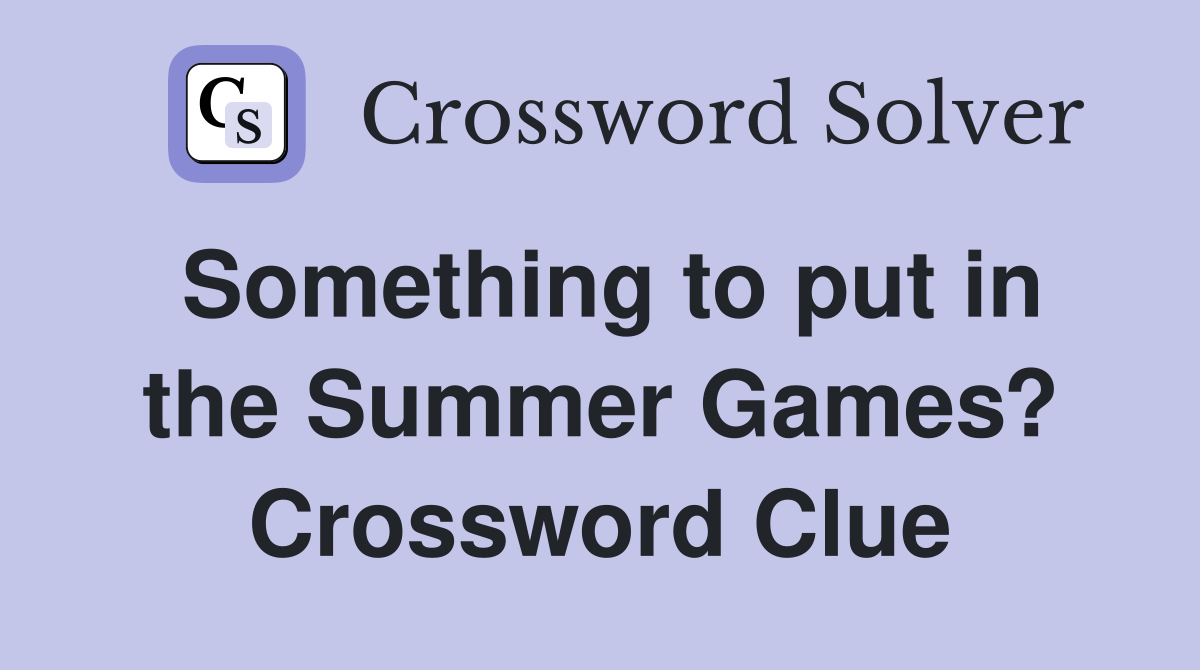 Something to put in the Summer Games? Crossword Clue