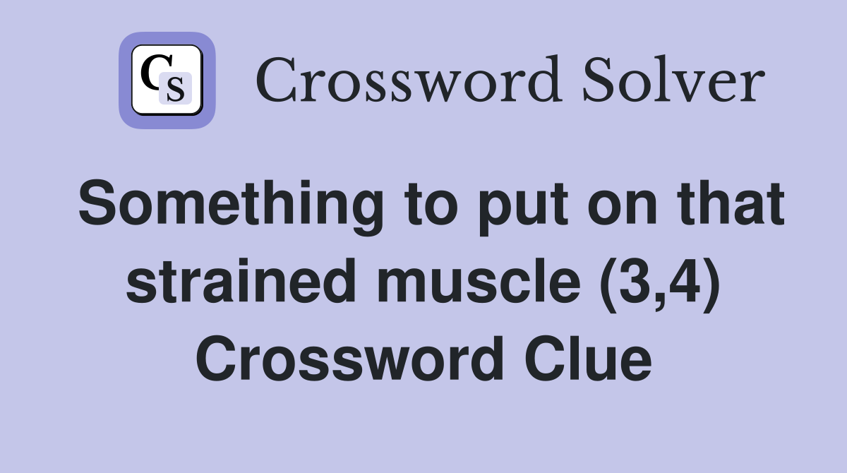 Something to put on that strained muscle (3,4) Crossword Clue