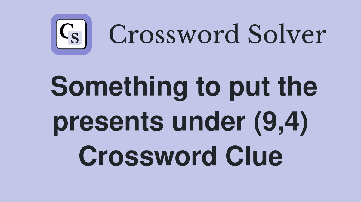 Something to put the presents under (9,4) Crossword Clue