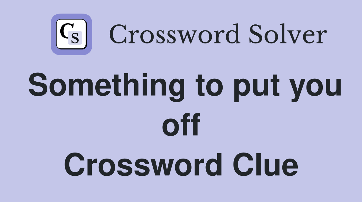 Something to put you off Crossword Clue