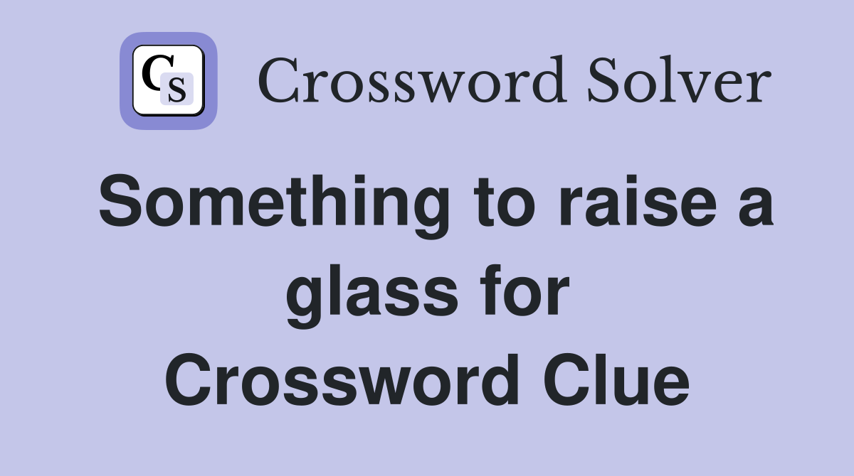 Something to raise a glass for Crossword Clue