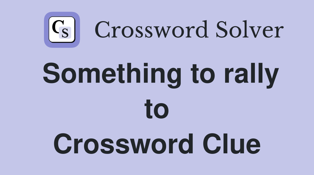 Something to rally to Crossword Clue