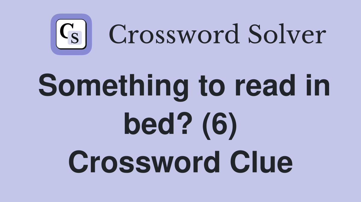 Something to read in bed? (6) Crossword Clue