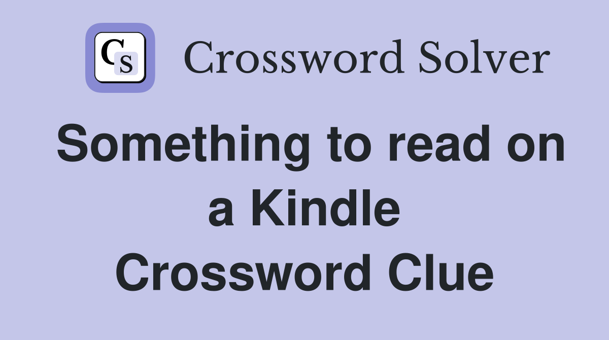 Something to read on a Kindle Crossword Clue