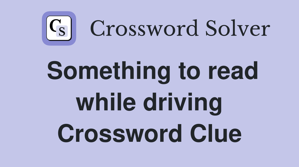 Something to read while driving Crossword Clue