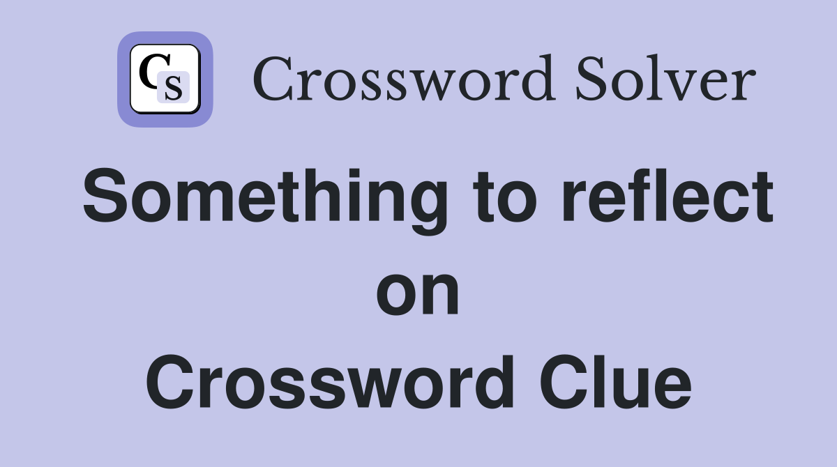 Something to reflect on Crossword Clue