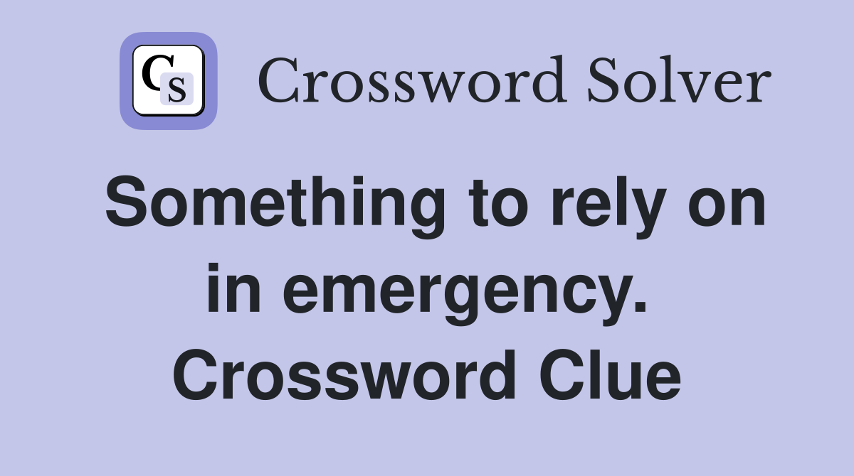 Something to rely on in emergency. Crossword Clue