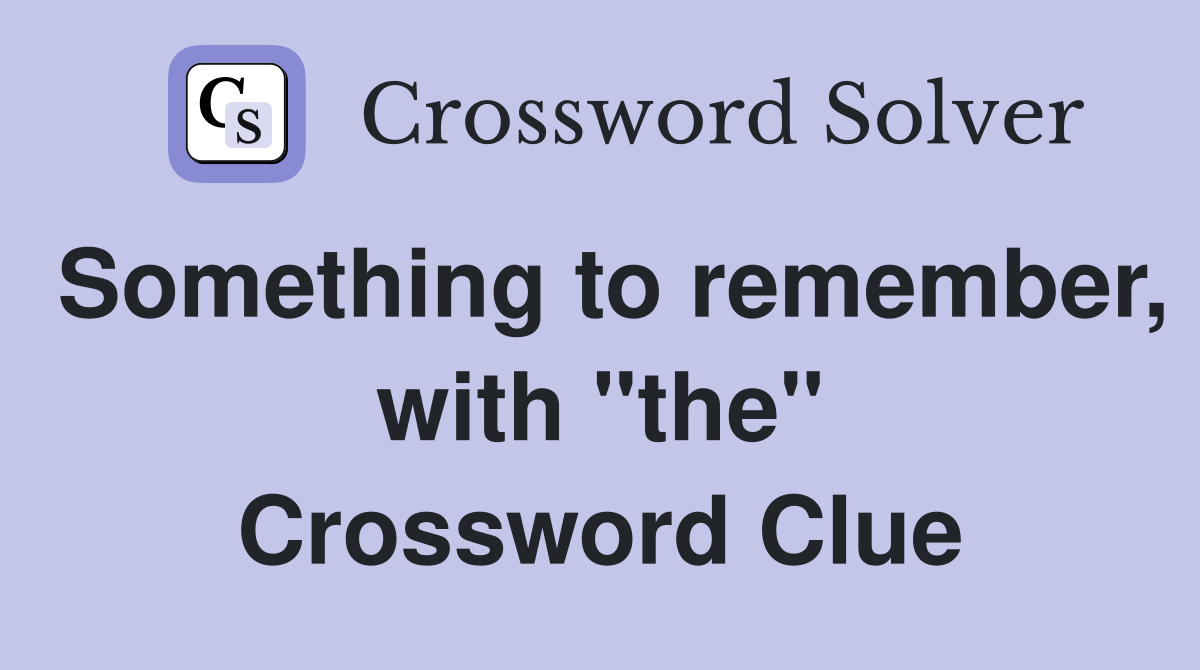 Something to remember, with "the" Crossword Clue