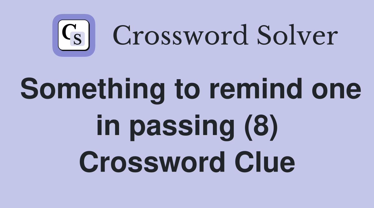 Something to remind one in passing (8) Crossword Clue
