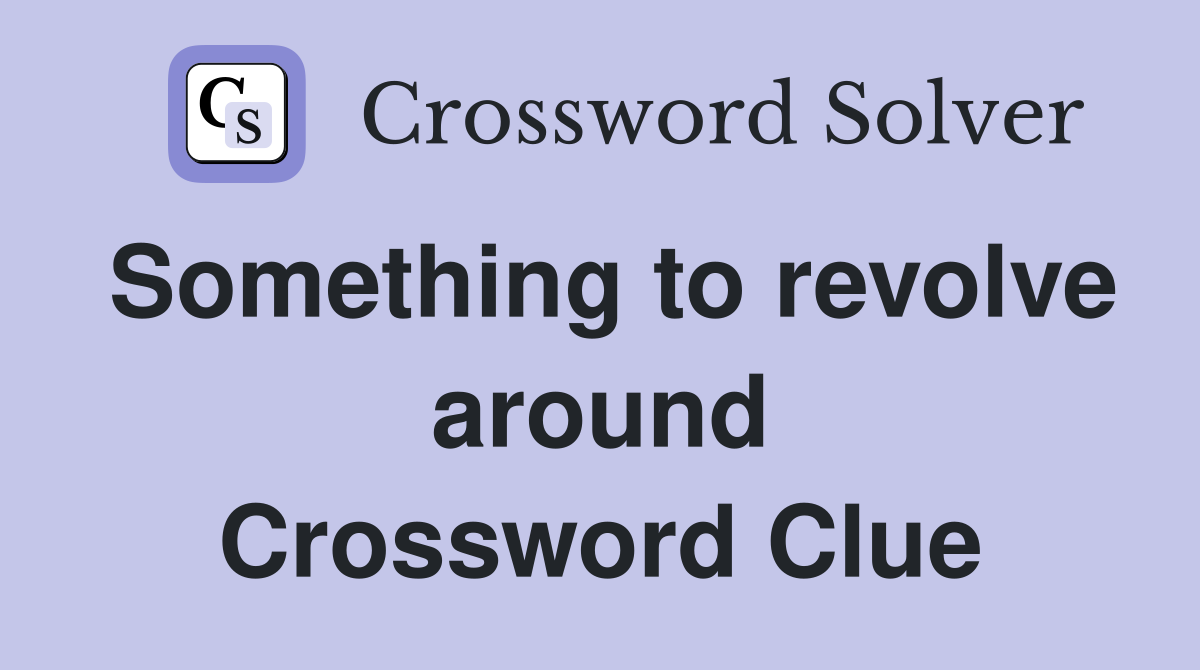 Something to revolve around Crossword Clue