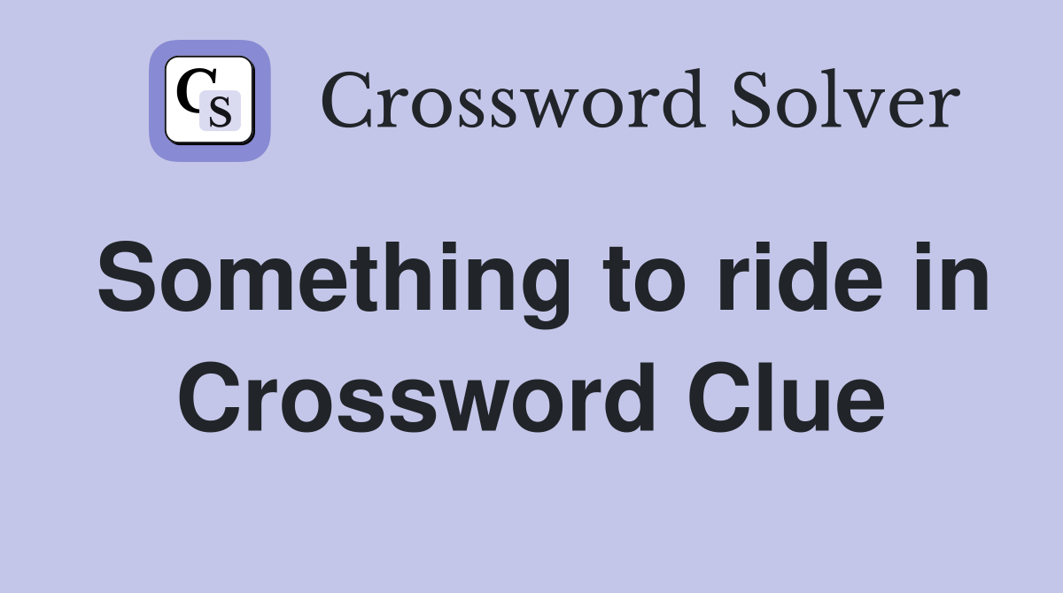 Something to ride in Crossword Clue