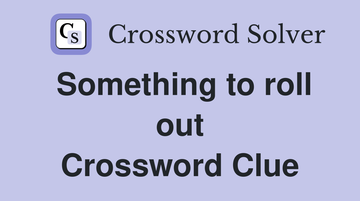 Something to roll out Crossword Clue