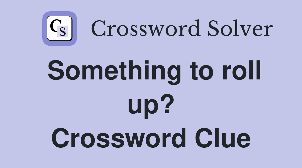Something to roll up? Crossword Clue
