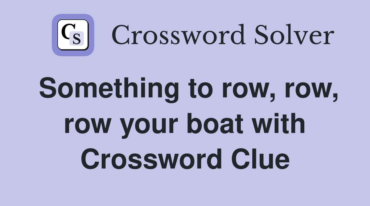 Something to row, row, row your boat with Crossword Clue