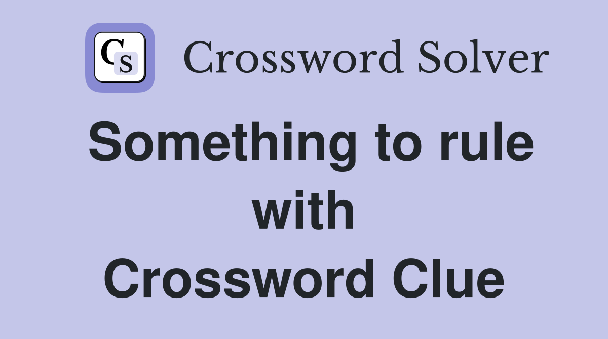 Something to rule with Crossword Clue