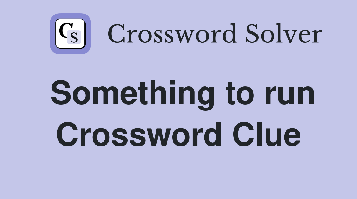 Something to run Crossword Clue