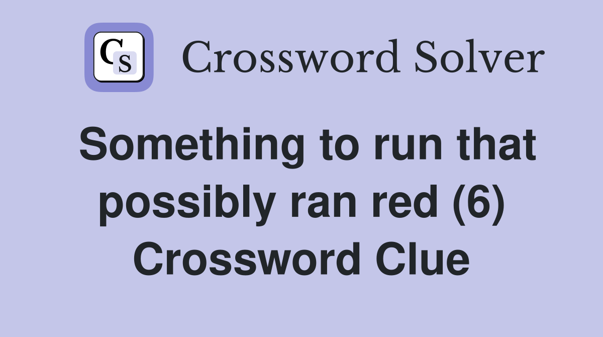 Something to run that possibly ran red (6) Crossword Clue