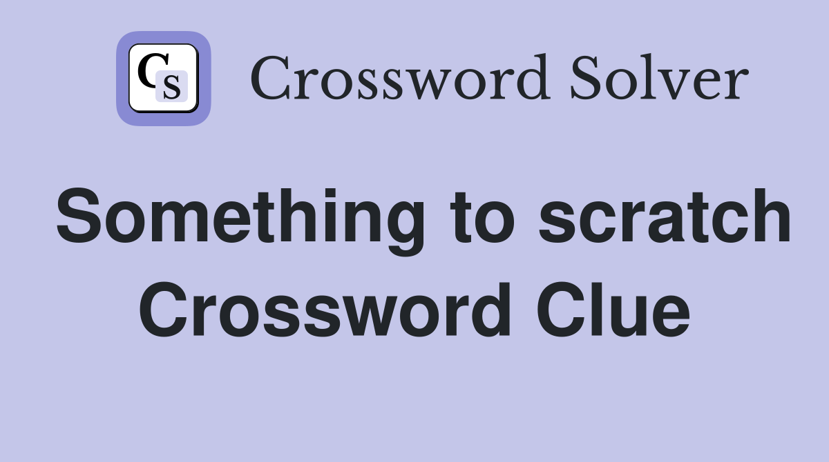 Something to scratch Crossword Clue