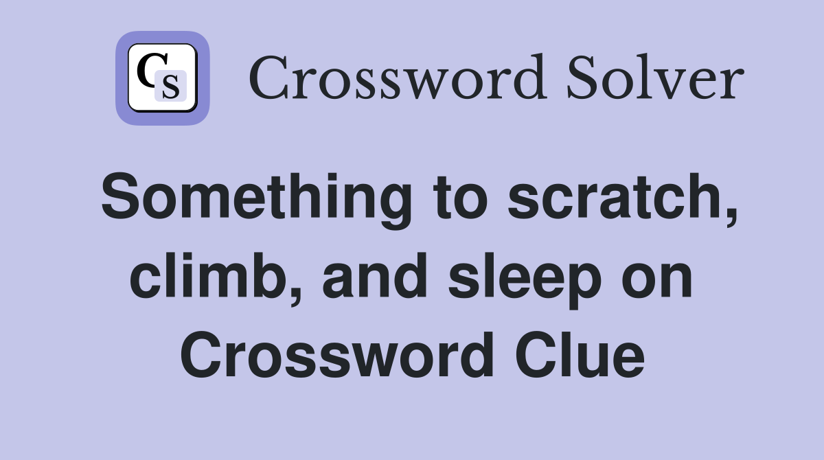 Something to scratch, climb, and sleep on Crossword Clue